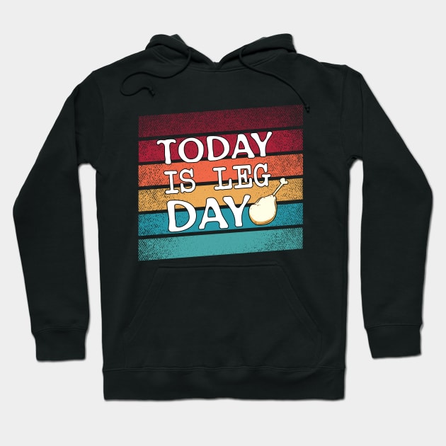 Today is Leg Day, Vintage Turkey Thanksgiving Gifts Hoodie by Chichid_Clothes